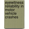 Eyewitness Reliability in Motor Vehicle Crashes by Patrick J. Robins
