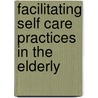Facilitating Self Care Practices in the Elderly door Barbara J. Horn
