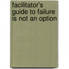 Facilitator's Guide to Failure Is Not an Option door Alan M. Blankstein
