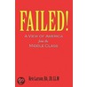 Failed! a View of America from the Middle Class door Ken Larson Ba Jd Ll.m