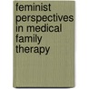 Feminist Perspectives in Medical Family Therapy by Anne M. Prouty Lyness
