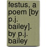 Festus, A Poem [By P.J. Bailey]. By P.J. Bailey door Philip James Bailey