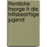 Ffentliche Frsorge Fr Die Hilfsbedrftige Jugend by Johannes Petersen