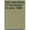 Field Operations Of The Division Of Soils, 1899 by Milton Whitney