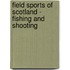Field Sports Of Scotland - Fishing And Shooting