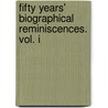 Fifty Years' Biographical Reminiscences. Vol. I door William Pitt Lennox