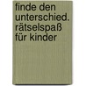 Finde den Unterschied. Rätselspaß für Kinder by Unknown