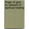 Finger of God, Or, Lessons in Spiritual Healing by Thomas Parker Boyd
