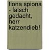 Fiona Spiona - Falsch gedacht, Herr Katzendieb! door Bettina Belitz