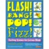 Flash! Bang! Pop! Fizz! Flash! Bang! Pop! Fizz!
