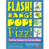 Flash! Bang! Pop! Fizz! Flash! Bang! Pop! Fizz! door Janet Parks Chahrour