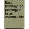 Flora Lyndsay, Or, Passages In An Eventful Life door Susanna Moodie
