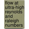 Flow At Ultra-High Reynolds And Raleigh Numbers door Oswald Steward