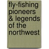 Fly-fishing Pioneers & Legends of the Northwest door Jack W. Berryman