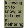 Following On To Know; Or, Old Days At Hethering door Hethering