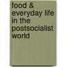 Food & Everyday Life in the Postsocialist World door Melissa Caldwell