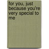 For You, Just Because You're Very Special to Me door Douglas Pagels