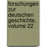 Forschungen Zur Deutschen Geschichte, Volume 22 door . Anonymous