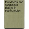 Foul Deeds And Suspicious Deaths In Southampton by John J. Eddleston