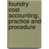 Foundry Cost Accounting, Practice And Procedure by Robert E. Belt