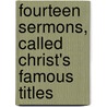 Fourteen Sermons, Called Christ's Famous Titles door William Dyer