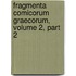 Fragmenta Comicorum Graecorum, Volume 2, Part 2