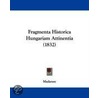 Fragmenta Historica Hungariam Attinentia (1832) by Madarasy