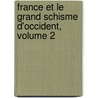 France Et Le Grand Schisme D'Occident, Volume 2 door No�L. Valois