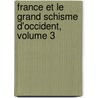 France Et Le Grand Schisme D'Occident, Volume 3 door Nol Valois