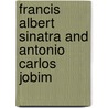 Francis Albert Sinatra and Antonio Carlos Jobim door Onbekend