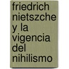 Friedrich Nietszche y La Vigencia del Nihilismo door Ruben Rios