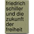 Friedrich Schiller und die Zukunft der Freiheit