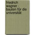 Friedrich Wagner - Bauten für die Universität