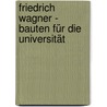 Friedrich Wagner - Bauten für die Universität door Stefan Behling
