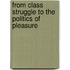 From Class Struggle to the Politics of Pleasure