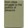 From Class Struggle to the Politics of Pleasure by David Harris