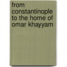 From Constantinople to the Home of Omar Khayyam door A.V. Williams Jackson