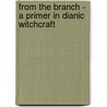 From The Branch - A Primer In Dianic Witchcraft door Deanne Quarrie