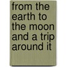 From The Earth To The Moon And A Trip Around It door Jules Vernes