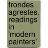 Frondes Agrestes. Readings In 'Modern Painters' door Lld John Ruskin
