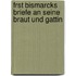 Frst Bismarcks Briefe an Seine Braut Und Gattin