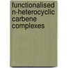 Functionalised N-Heterocyclic Carbene Complexes door Olaf Kühl