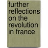Further Reflections On The Revolution In France by Edmund R. Burke