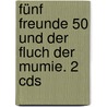 Fünf Freunde 50 Und Der Fluch Der Mumie. 2 Cds by Enid Blyton