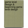 Game Level Design & Beginning Game Level Design door Wolfgang Feil