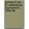 Games in the St. Petersburg Tournament, 1895-96 by W.H.K. Pollock