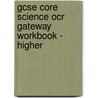 Gcse Core Science Ocr Gateway Workbook - Higher door Richards Parsons