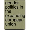 Gender Politics In The Expanding European Union door S. Roth
