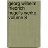 Georg Wilhelm Friedrich Hegel's Werke, Volume 8 door Georg Wilhelm Hegel