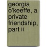 Georgia O'keeffe, A Private Friendship, Part Ii door Nancy Hopkins Reily